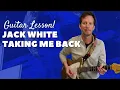 Jack White - Taking Me Back - Guitar Lesson and Tutorial