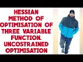 Hessian method of optimisation of three variable function uncostrained optimisation
