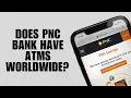 Does PNC Bank Have ATMs Worldwide