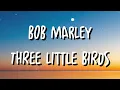 Bob Marley - Three Little Birds (Lyrics) ft. The Wailers