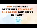 You Don t Need To Accept And Store User Input In React