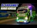 DJ SHOLAWAT ROBBI KHOLAQ TERBARU 2021 TRUCK VERSION