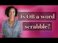 Is OB a word scrabble