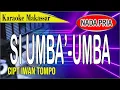 Download Lagu Karaoke si umba-umba - cipt iwan tompo