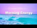 Chill Music for Morning Energy 🌞 Positive Vibes, Chill House \u0026 Happy Background Mix All Day