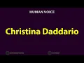 How To Pronounce Christina Daddario