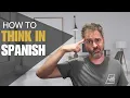 Think in Spanish WHAT it means and HOW to do it
