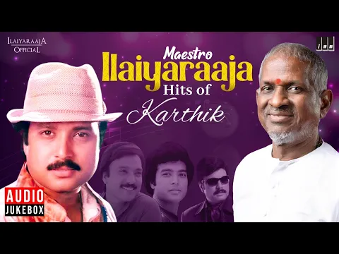 Download MP3 Maestro Super Hits of Karthik | Isaignani Ilaiyaraaja | 80's and 90's | Evergreen Tamil Songs