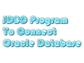 JDBC Program To Connect With Oracle 10g Database-part 2