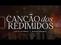 Julia Vitória e Nivea Soares - Canção dos Redimidos (Com Letra)