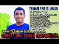 Download Lagu LAGU NOSTALGIA PALING DICARI ~ TEMAN PERJALANAN ~ SEMOGA BAHAGIA ~ COVER JHON SERAN TERPOPULER