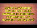 How do I get an SQL Database in Mirrored Disconnected In Recovery into service