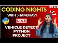CODING NIGHTS WITH SHAMBHAVI Live Vehicle Detection Python Project for your CV Session 3 Python