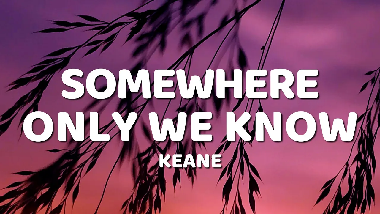 Keane - Somewhere Only We Know (Lyrics)