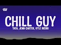 Lagu 41 (TaTa, Jenn Carter, Kyle Richh) - Chill Guy (Lyrics)