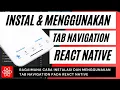 BAGAIMANA CARA INSTALL DAN MENGGUNAKAN TAB NAVIGATION PADA REACT NATIVE - REACT NATIVE INDONESIA