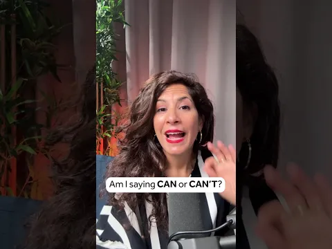 Am I saying CAN or CAN'T?