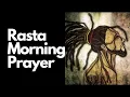 Jah Rastafari Morning Prayer Rasta Prayer of Thanks Giving and Guidance for The Day