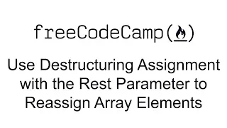ES6 - Use Destructuring Assignment with the Rest Parameter to Reassign Array Elements