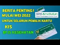 BERITA PENTING MULAI BULAN MEI 2022 UNTUK SELURUH PEMILIK KARTU KIS BPJS KESEHATAN