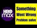 HBO max app Something went wrong error problem solve on Android