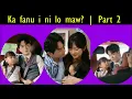 Ka fanu i ni lo maw. . . | Part 2
