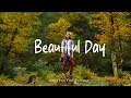 Download Lagu Beautiful Day 🍂 Make you feel positive and peaceful🍃 | Best Indie/Pop/Folk/Acoustic Playlist