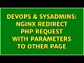 DevOps SysAdmins Nginx redirect PHP request with parameters to other page 2 Solutions