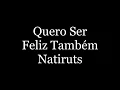 Natiruts - Quero Ser Feliz Também ( letra )