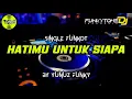 Download Lagu Funkot - HATIMU UNTUK SIAPA [BY YUNUZ FUNKY]