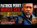 PATRICK PERRY MURDER CASE Hollywood Killing Court Coverage