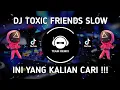 Download Lagu DJ TOXIC FRIENDS SLOW BEAT - REMIX VIRAL TIKTOK TERBARU 2021