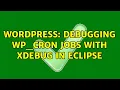Wordpress debugging wp - cron jobs with XDebug in Eclipse