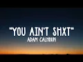 "You Ain't Shxt" - Adam Calhoun ft. Colt Ford