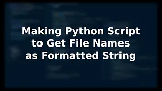 Making Python Script to Get File Names as Formatted String 1