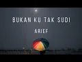 Bukan Ku Tak Sudi - Arief (Lirik Lagu)