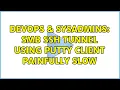 DevOps SysAdmins SMB SSH tunnel using putty client painfully slow 2 Solutions