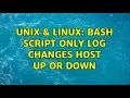 Unix Linux bash script only log changes host up or down 2 Solutions