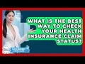 What Is The Best Way To Check Your Health Insurance Claim Status - Health Insurance Experts Guide