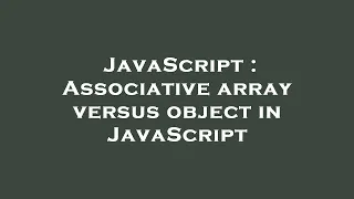 JavaScript Associative array versus object in JavaScript