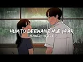 Download Lagu Hum To Deewane Hue Yaar - Slowed \u0026 Reverb | Baadshah | Abhijit | Alka Yagnik | 90s Song Lofi