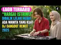 Lagu HARGAI ISTRIMU DIBALIK LELAKI HEBAT ADA WANITA YANG KUAT ( DJ DANGDUT REMIX)