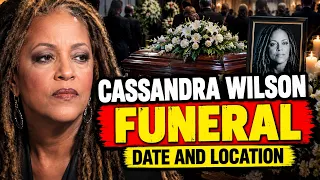 Cassandra Wilson Funeral Date and Location Finally Revealed