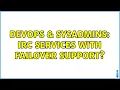 DevOps SysAdmins IRC Services with failover support 3 Solutions