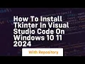 How to install tkinter in visual studio code on windows 10 11 2024