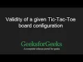 Validity of a given Tic-Tac-Toe board configuration GeeksforGeeks