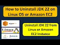 How to Uninstall JDK 22 on Linux OS or Amazon EC2 Uninstall JDK 22 on Linux OS or EC2