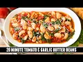 Tomato \u0026 Garlic Butter Beans | Healthy \u0026 Delicious 20 Minute Recipe