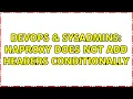 DevOps SysAdmins haproxy does not add headers conditionally