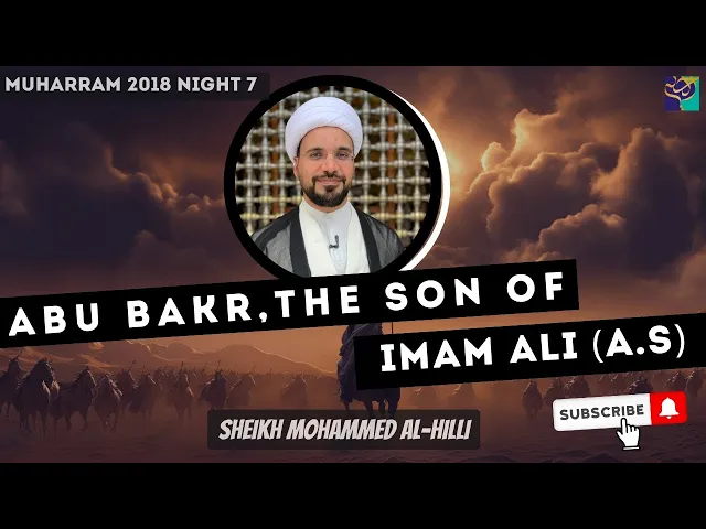 ⁣Night 7 | ABU BAKR, The Son of IMAM ALI (A.S) | Sheikh Mohammed Al-Hilli | Muharram 2018